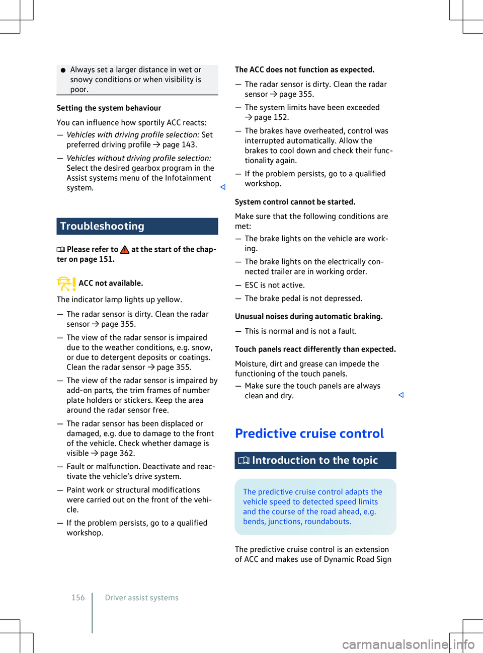 VOLKSWAGEN ID.4 2020  Owner´s Manual �x
Always set a larger distance in wet or
snowy conditions or when visibility is
poor. Setting the system behaviour
You can influence how sportily ACC reacts:
