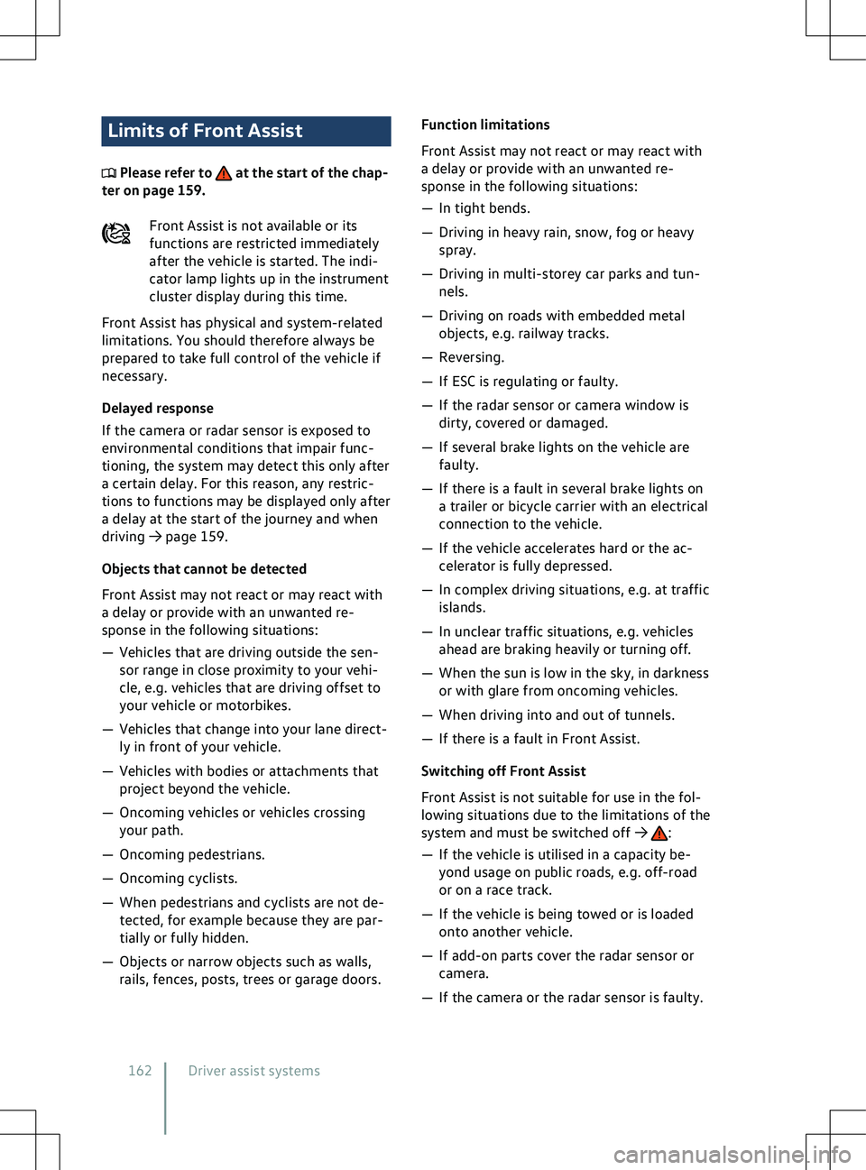 VOLKSWAGEN ID.4 2020  Owner´s Manual Limits of Front Assist
 Please refer to   at the start of the chap-
ter on page 159.
F
ront Assist is not available or its
functions are restricted immediately
after the vehicle is started. The indi-
