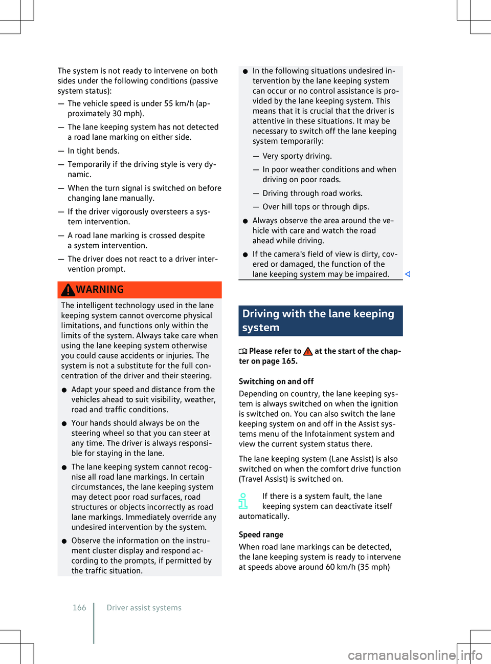 VOLKSWAGEN ID.4 2020  Owner´s Manual The system is not ready to intervene on both
sides under the f
ollowing conditions (passive
system status):
