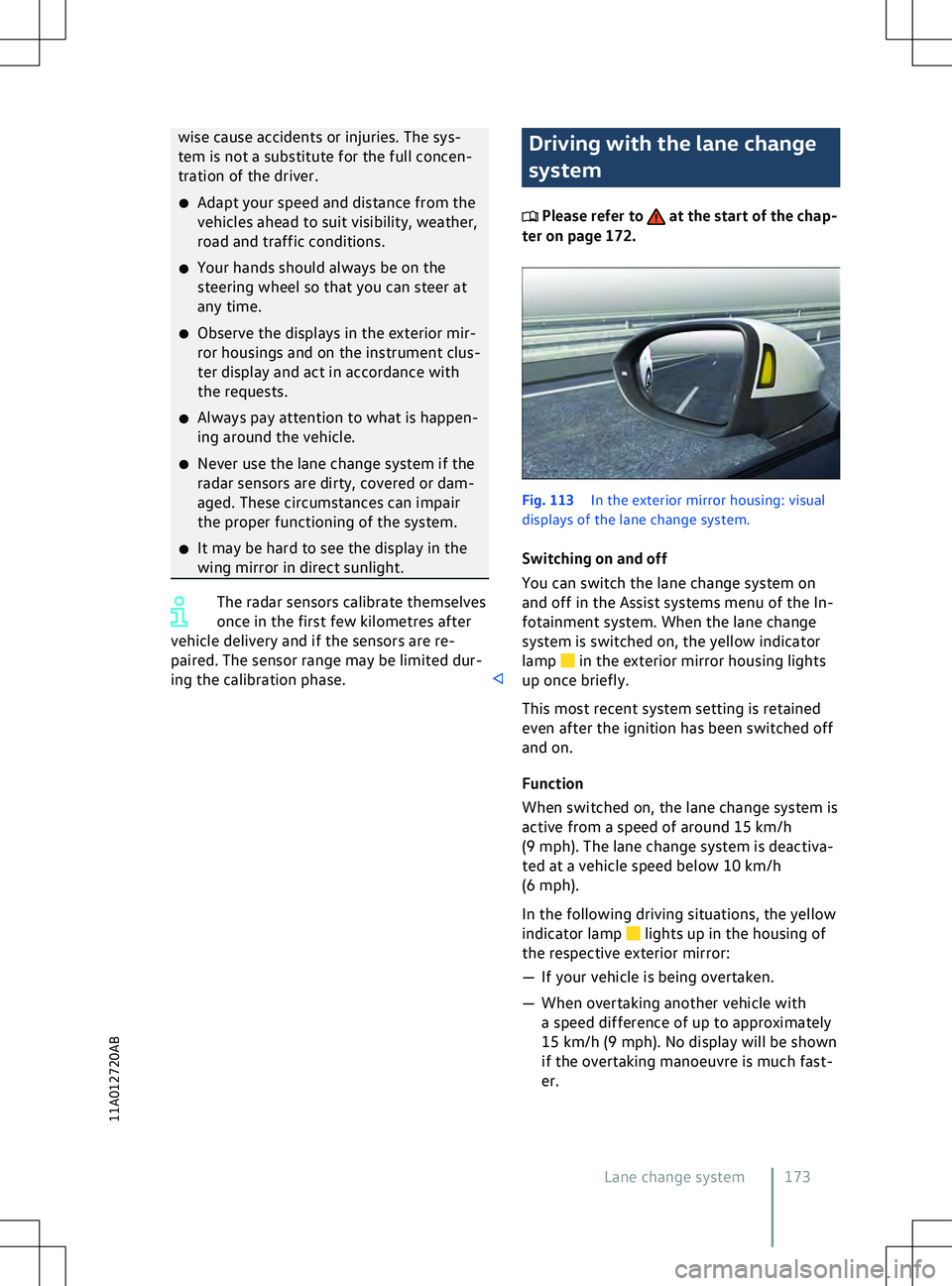 VOLKSWAGEN ID.4 2020  Owner´s Manual wise cause accidents or injuries. The sys-
tem is not a substitute f
or the full concen-
tration of the driver.
�x Adapt your speed and distance from the
vehicles ahead to suit visibility, weather,
ro