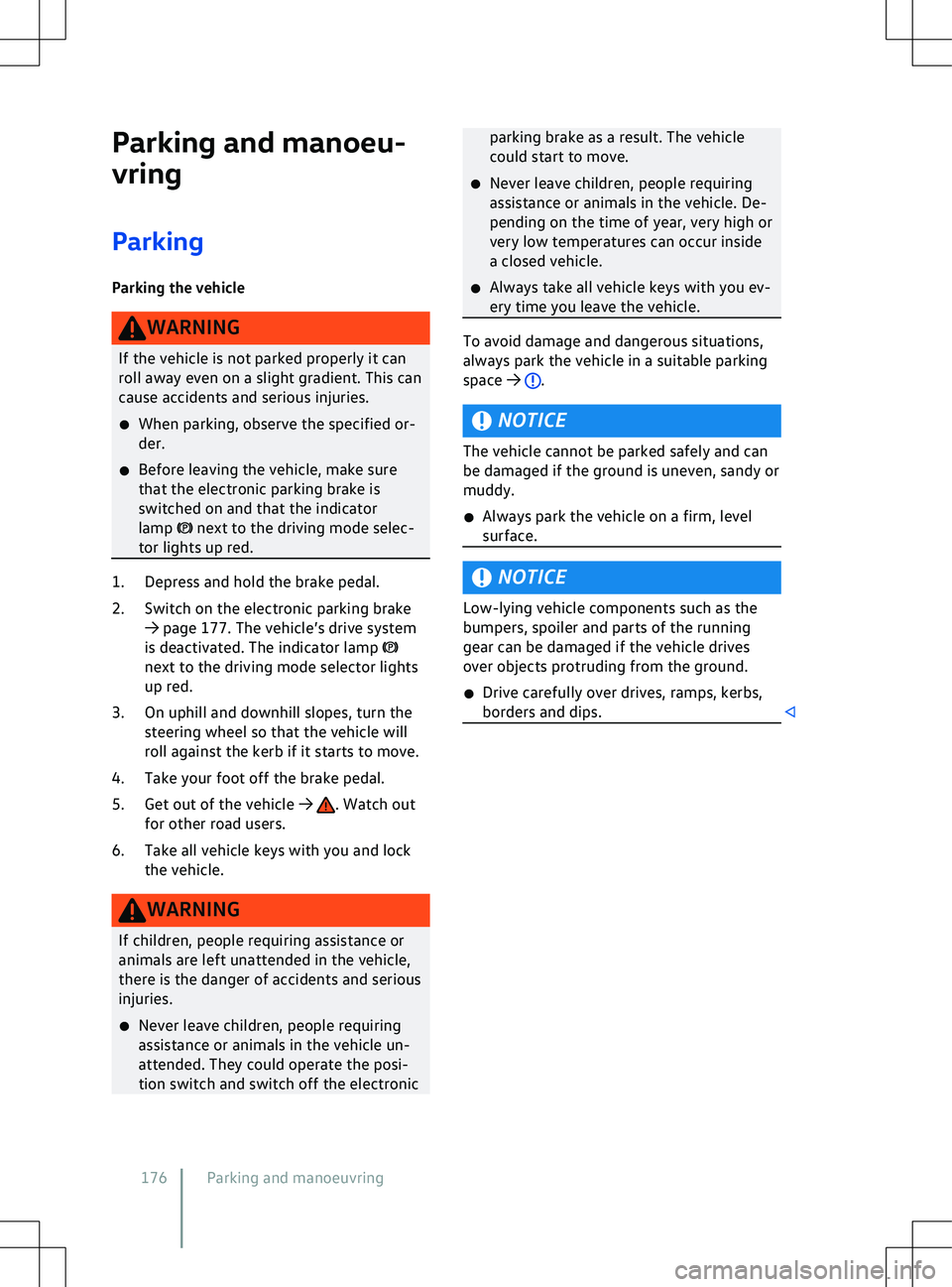 VOLKSWAGEN ID.4 2020  Owner´s Manual Parking and manoeu-
vring
P
arking
Parking the vehicle WARNING
If the vehicle is not parked properly it can
roll away e
 ven on a slight gradient. This can
cause accidents and serious injuries.
�x Whe