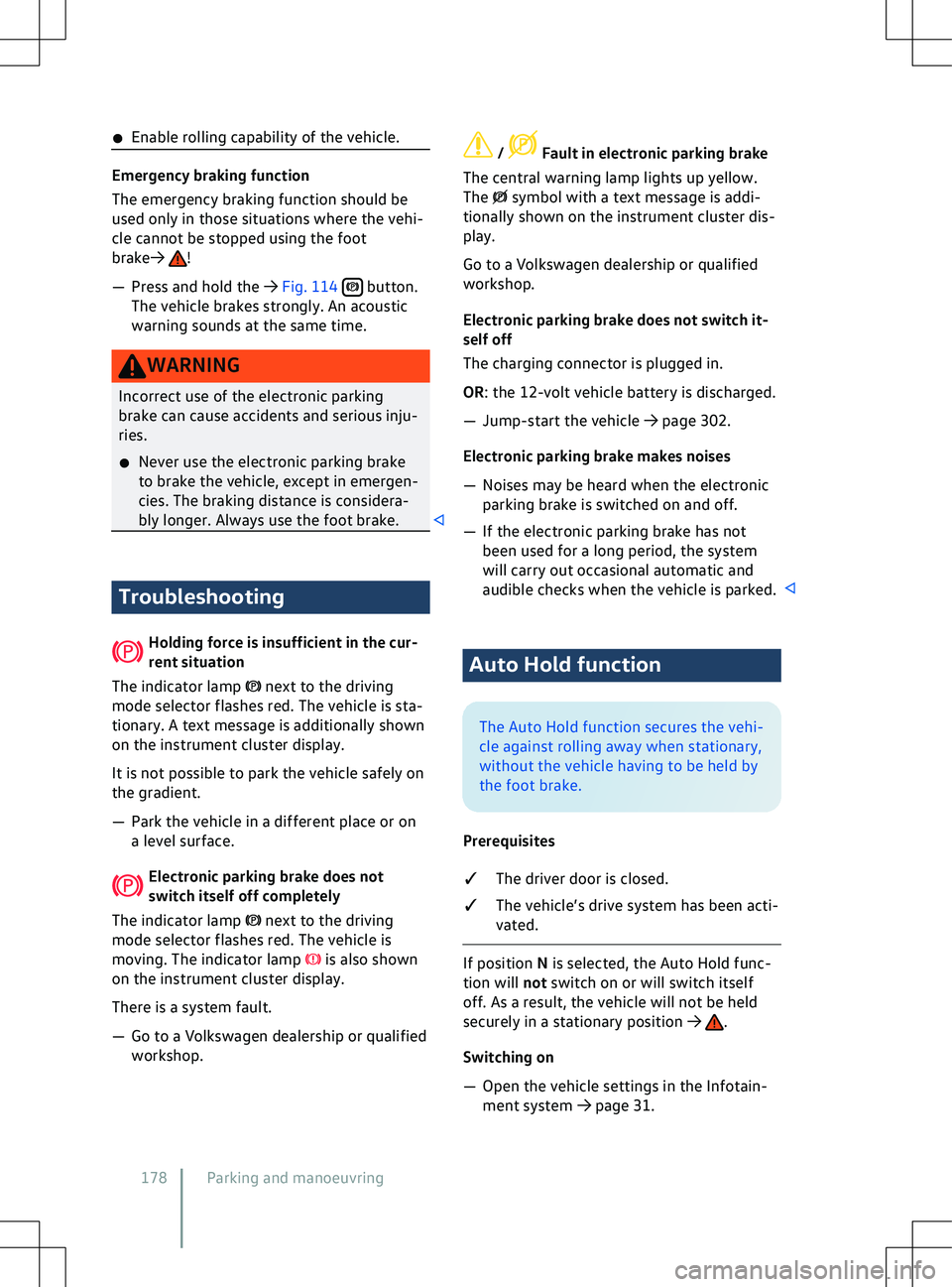 VOLKSWAGEN ID.4 2020  Owner´s Manual �x
Enable rolling capability of the v ehicle.Emergency braking function
The emergency braking function should be
used only in those situations where the v

ehi-
cle cannot be stopped using the foot
br