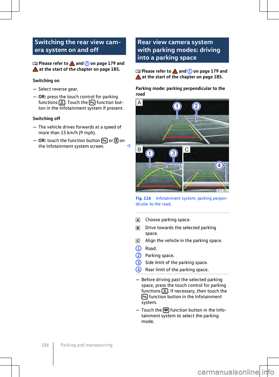 VOLKSWAGEN ID.4 2020  Owner´s Manual Switching the rear view cam-
era system on and off
 Please refer to   and   on page 179 and
 at the start of the chapter on page 185.
Switching on
