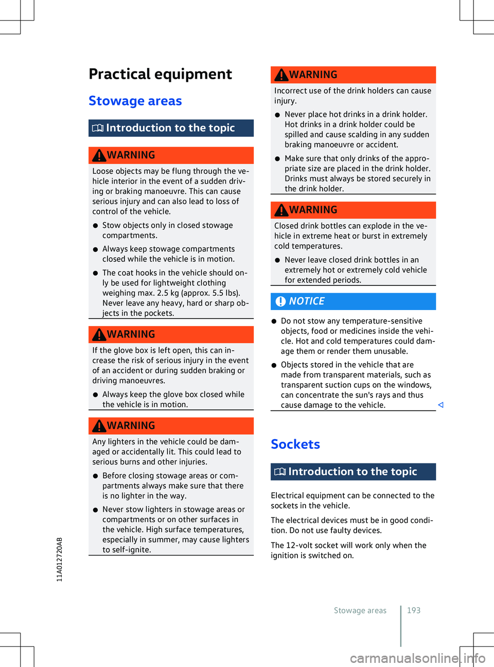 VOLKSWAGEN ID.4 2020  Owner´s Manual Practical equipment
Stowage areas  Introduction to the topic
WARNING
Loose objects may be flung through the ve-
hicle interior in the e vent of a sudden driv-
ing or braking manoeuvre. This can cause
