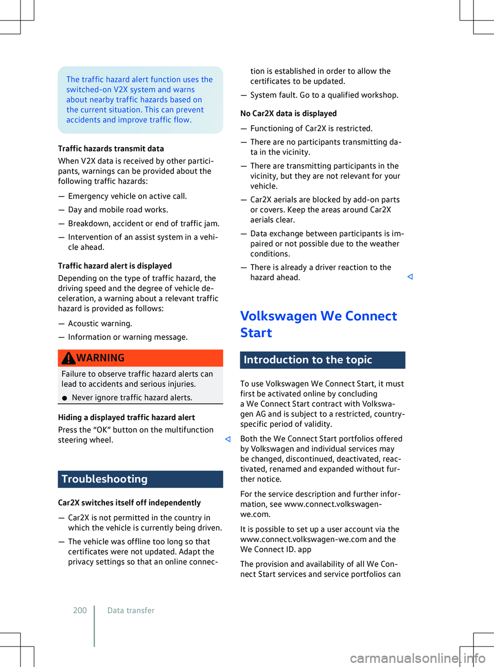 VOLKSWAGEN ID.4 2020  Owner´s Manual The traffic hazard alert function uses the
switched-on V2X system and warns
about nearby traffic hazards based on
the current situation. This can pre
vent
accidents and improve traffic flow.
Traffic h