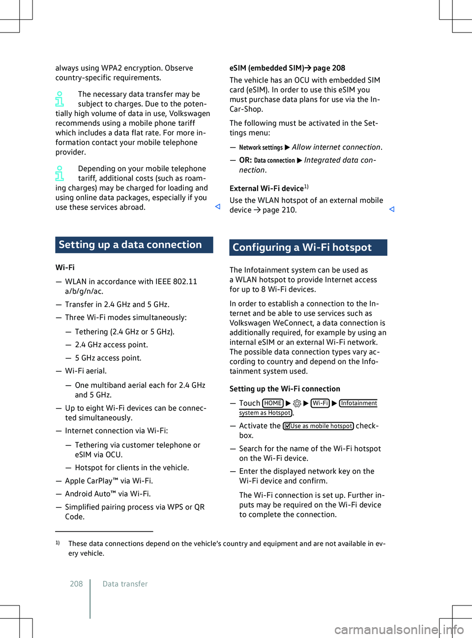 VOLKSWAGEN ID.4 2020  Owner´s Manual always using WPA2 encryption. Observe
country-specific requirements.
The necessary data transf
er may be
subject to charges. Due to the poten-
tially high volume of data in use, Volkswagen
recommends 