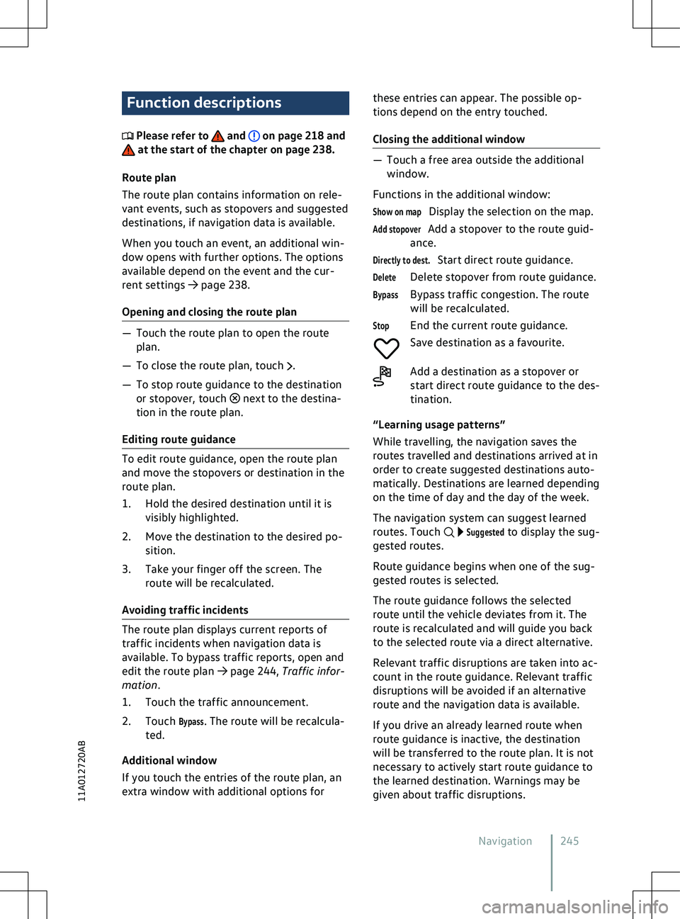 VOLKSWAGEN ID.4 2020  Owner´s Manual Function descriptions
 Please refer to   and   on page 218 and
 at the start of the chapter on page 238.
Route plan
The route plan contains inf
ormation on rele-
vant events, such as stopovers and sug
