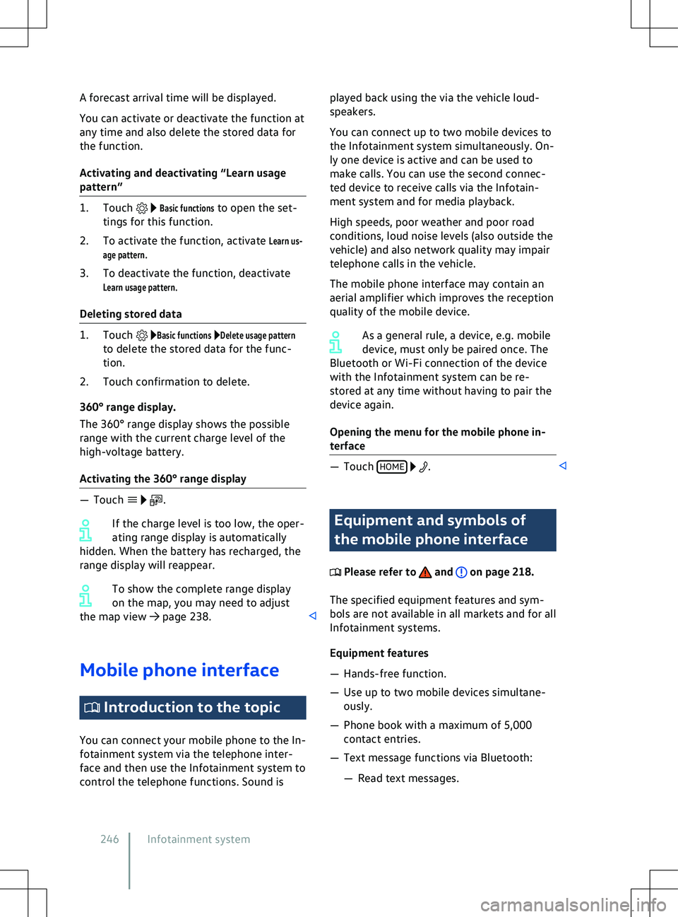 VOLKSWAGEN ID.4 2020  Owner´s Manual A forecast arrival time will be displayed.
You can activ
ate or deactivate the function at
any time and also delete the stored data for
the function.
Activating and deactivating “Learn usage
pattern