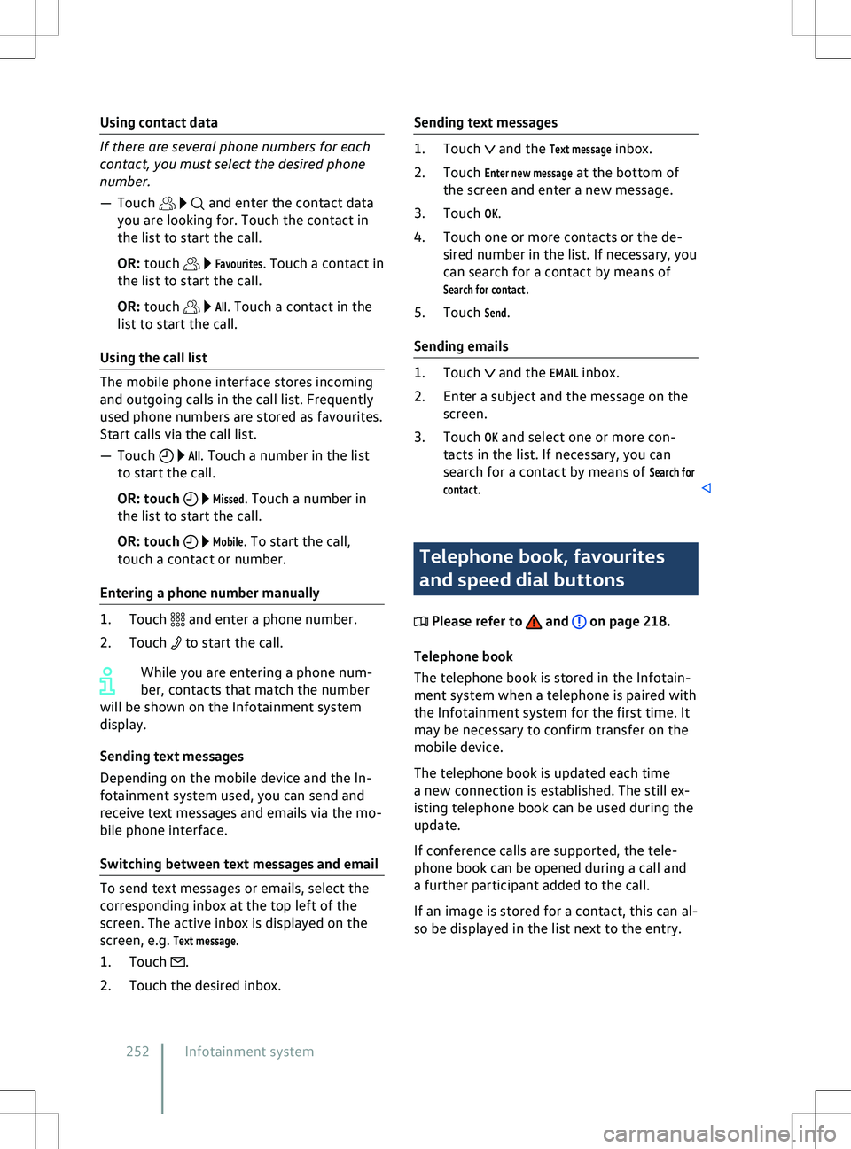 VOLKSWAGEN ID.4 2020  Owner´s Manual Using contact data
If there are several phone numbers for each
contact, you must select the desired phone
number.
