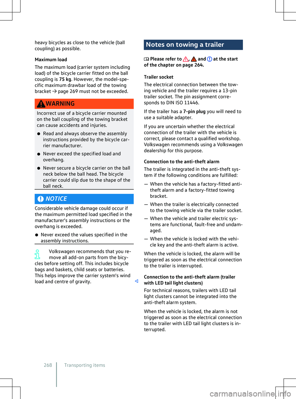 VOLKSWAGEN ID.4 2020  Owner´s Manual heavy bicycles as close to the vehicle (ball
coupling) as possible.
Maximum load
The maximum load (
carrier system including
load) of the bicycle carrier fitted on the ball
coupling is 75 kg. However,