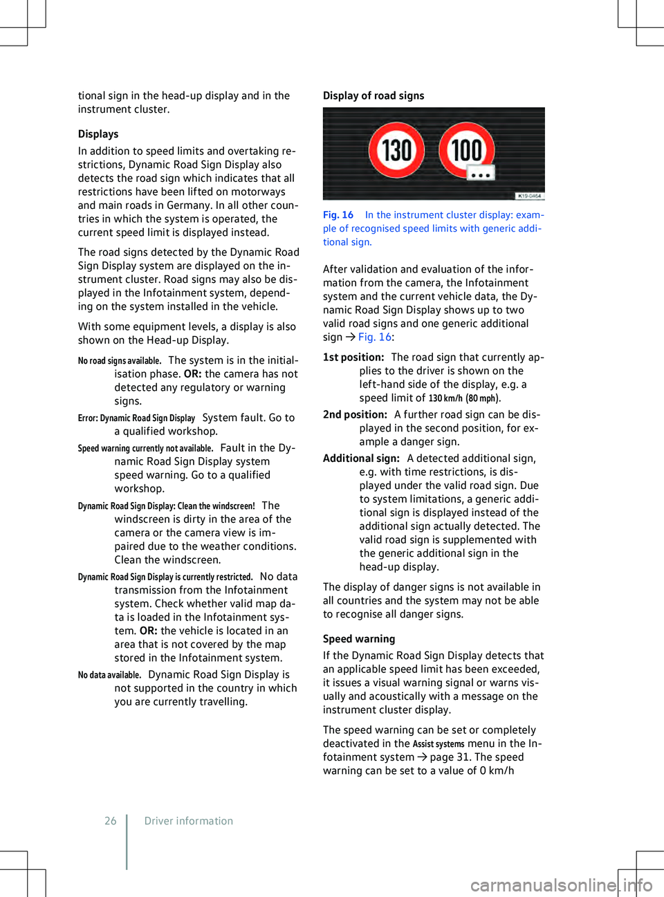 VOLKSWAGEN ID.4 2020  Owner´s Manual tional sign in the head-up display and in the
instrument cluster.
Displays
In addition to speed limits and o
vertaking re-
strictions, Dynamic Road Sign Display also
detects the road sign which indica