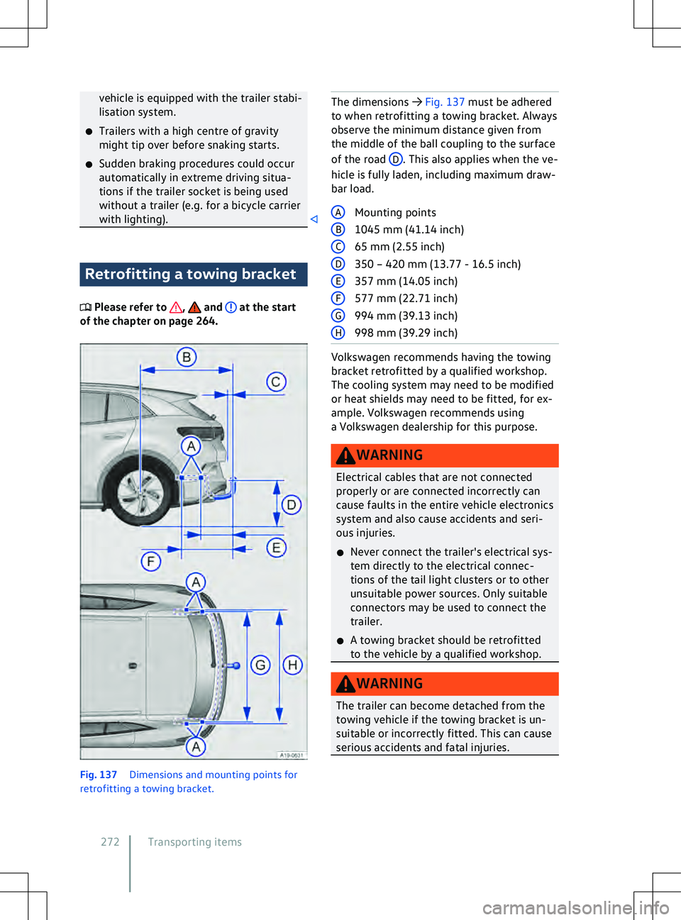 VOLKSWAGEN ID.4 2020  Owner´s Manual vehicle is equipped with the trailer stabi-
lisation system.
�x Trailers with a high centre of gra
vity
might tip over before snaking starts.
�x Sudden braking procedures could occur
automatically in 