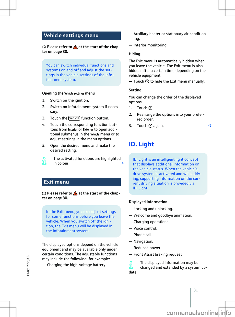 VOLKSWAGEN ID.4 2020  Owner´s Manual Vehicle settings menu
 Please refer to   at the start of the chap-
ter on page 30. You can switch individual functions and
systems on and off and adjust the set-
tings in the v
ehicle settings of the 