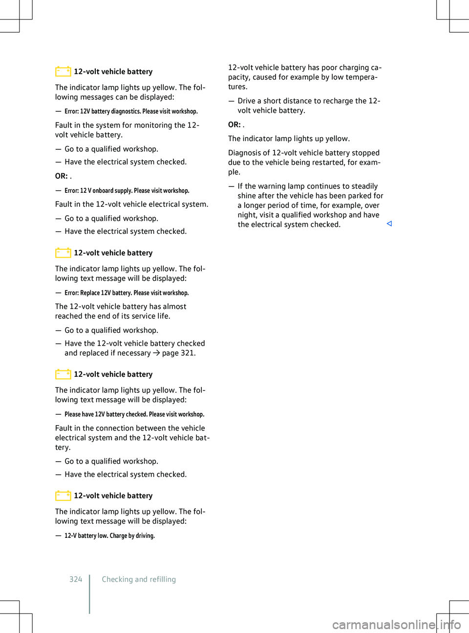 VOLKSWAGEN ID.4 2020  Owner´s Manual 12-volt vehicle battery
The indicator lamp lights up yellow. The fol-
lowing messages can be displayed:
