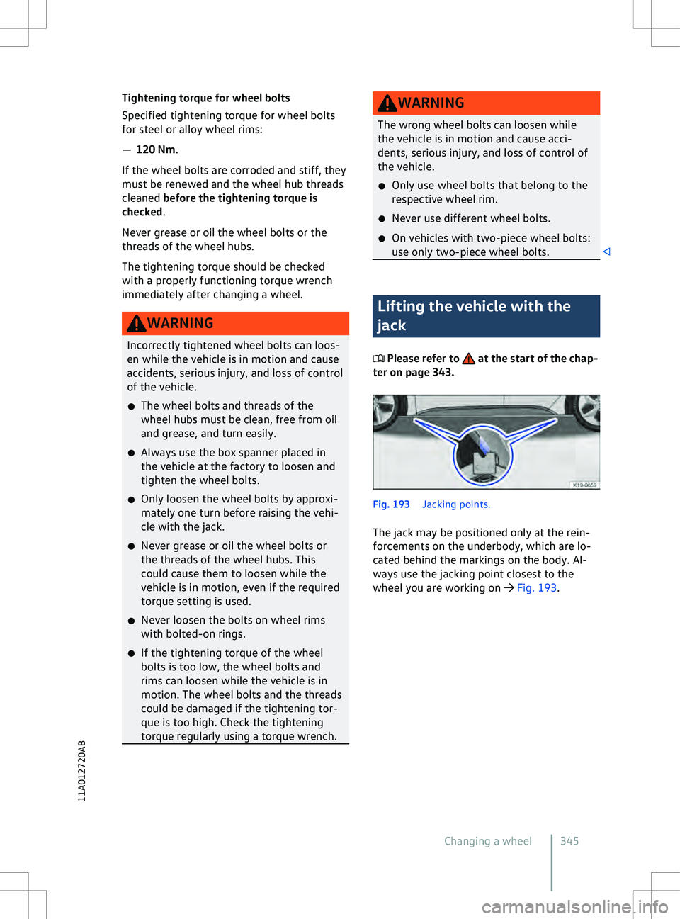 VOLKSWAGEN ID.4 2020  Owner´s Manual Tightening torque for wheel bolts
Specified tightening torque f
or wheel bolts
for steel or alloy wheel rims:
