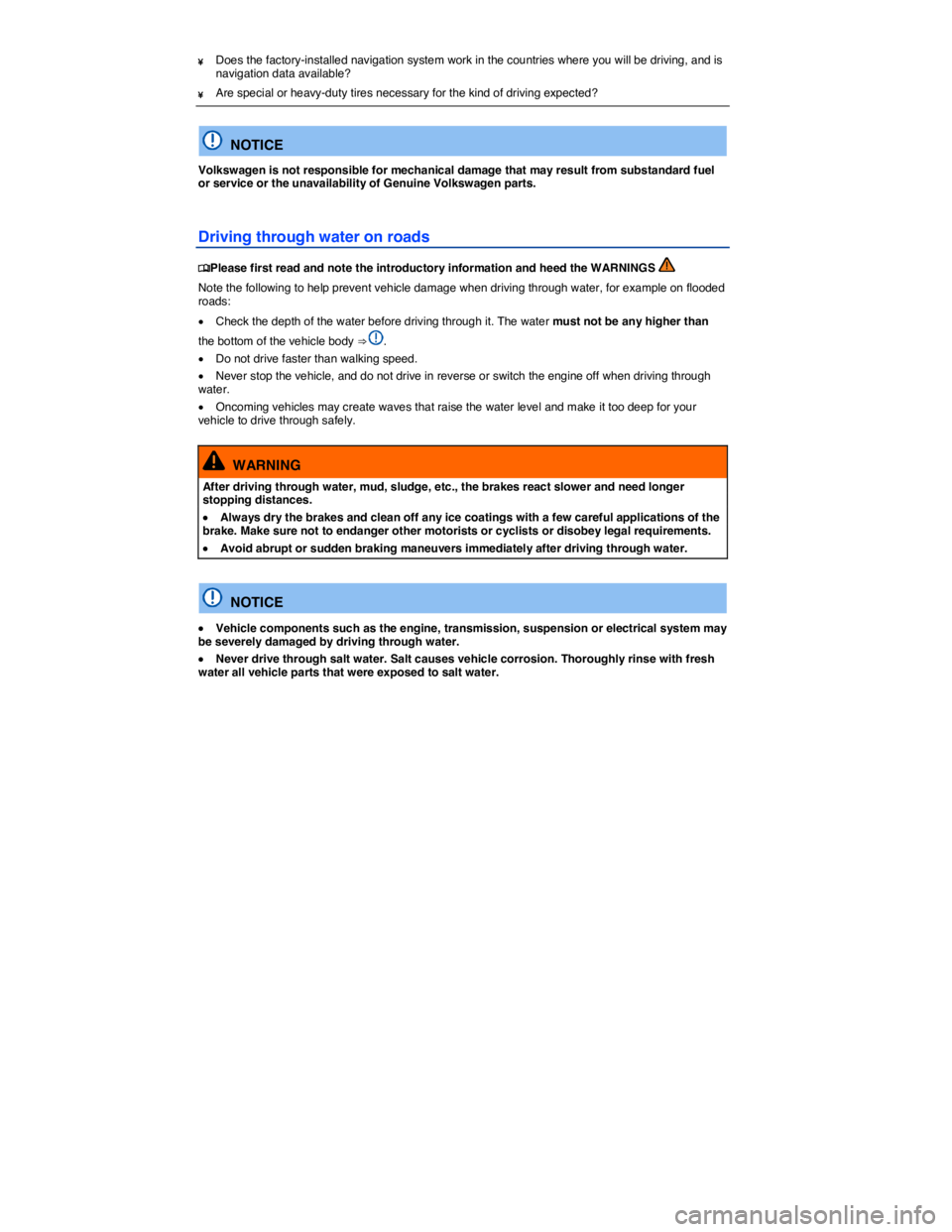 VOLKSWAGEN PASSAT 2014  Owner´s Manual  
¥ Does the factory-installed navigation system work in the countries where you will be driving, and is navigation data available? 
¥ Are special or heavy-duty tires necessary for the kind of drivi