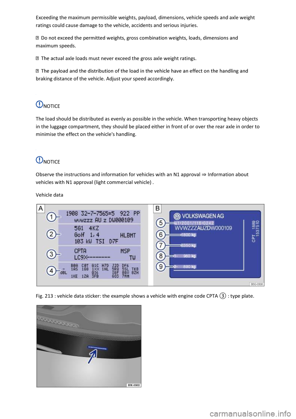 VOLKSWAGEN T-ROC 2021 Owner´s Manual Exceeding the maximum permissible weights, payload, dimensions, vehicle speeds and axle weight
ratings could cause damage to the vehicle, accidents and serious injuries.
maximum speeds.
axle loads VOLKSWAGEN T-ROC 2021 Owner´s Manual Exceeding the maximum permissible weights, payload, dimensions, vehicle speeds and axle weight
ratings could cause damage to the vehicle, accidents and serious injuries.
maximum speeds.
axle loads