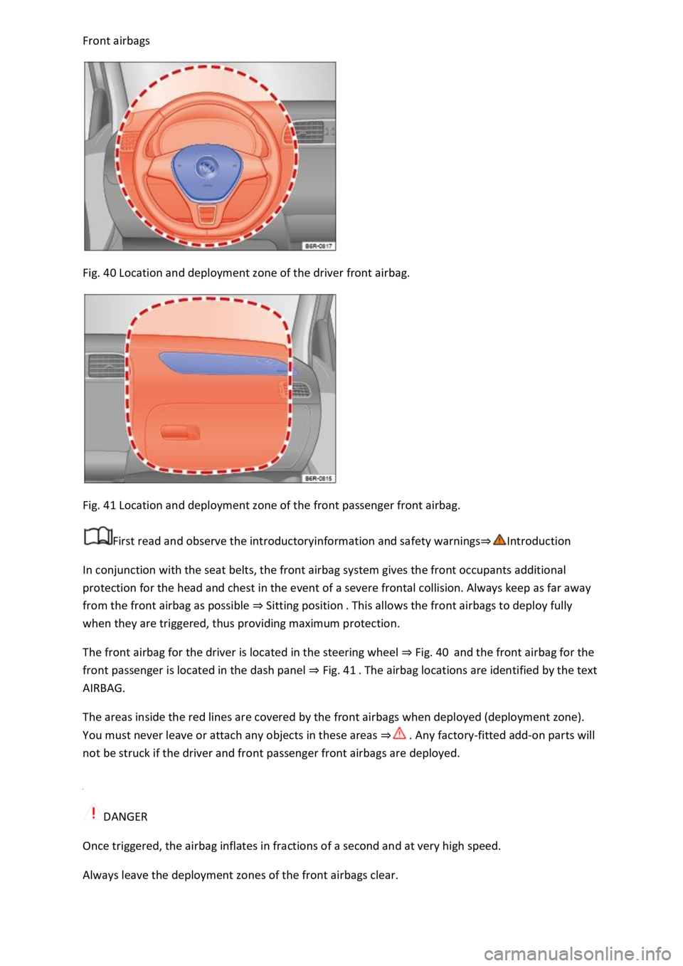 VOLKSWAGEN T-ROC 2021 Owner´s Manual Front airbags
Fig. 40 Location and deployment zone of the driver front airbag.
Fig. 41 Location and deployment zone of the front passenger front airbag.
First read and observe the introductoryi VOLKSWAGEN T-ROC 2021 Owner´s Manual Front airbags
Fig. 40 Location and deployment zone of the driver front airbag.
Fig. 41 Location and deployment zone of the front passenger front airbag.
First read and observe the introductoryi