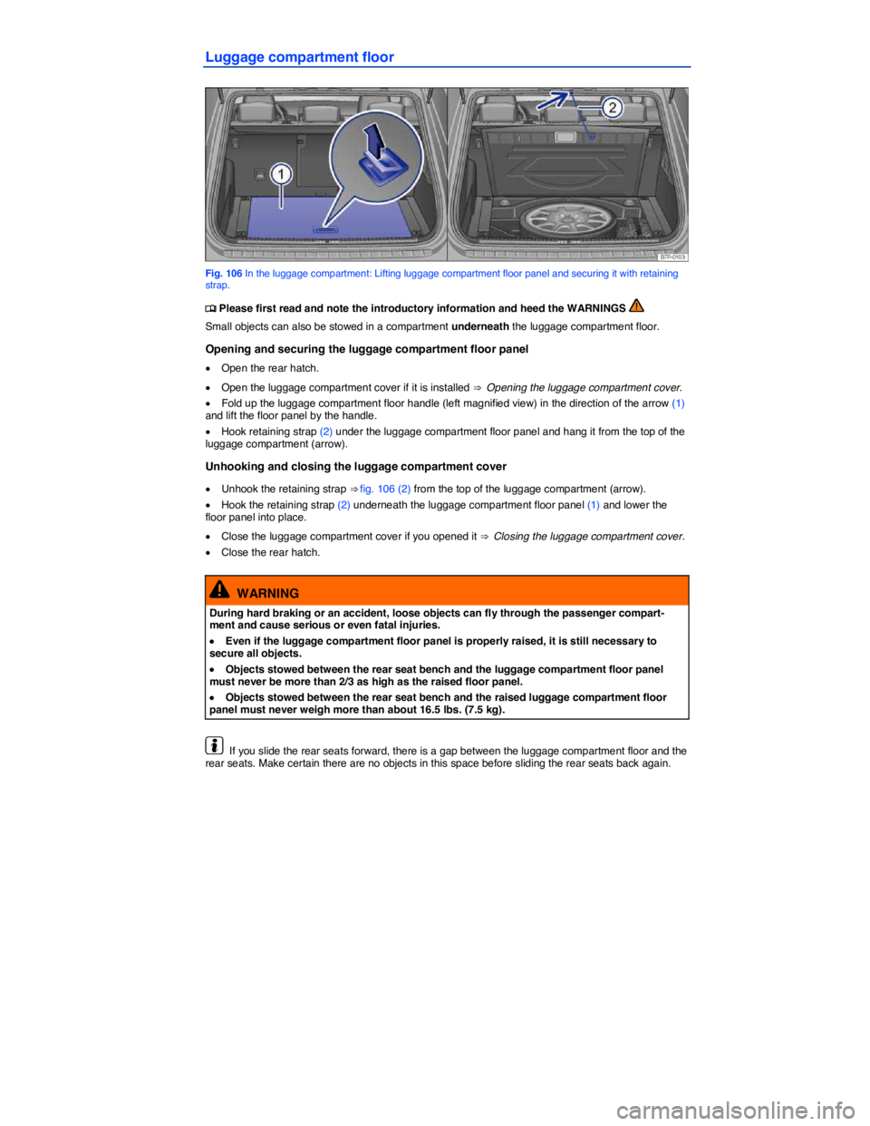 VOLKSWAGEN TOUAREG 2017  Owner´s Manual  
Luggage compartment floor 
 
Fig. 106 In the luggage compartment: Lifting luggage compartment floor panel and securing it with retaining strap. 
�
