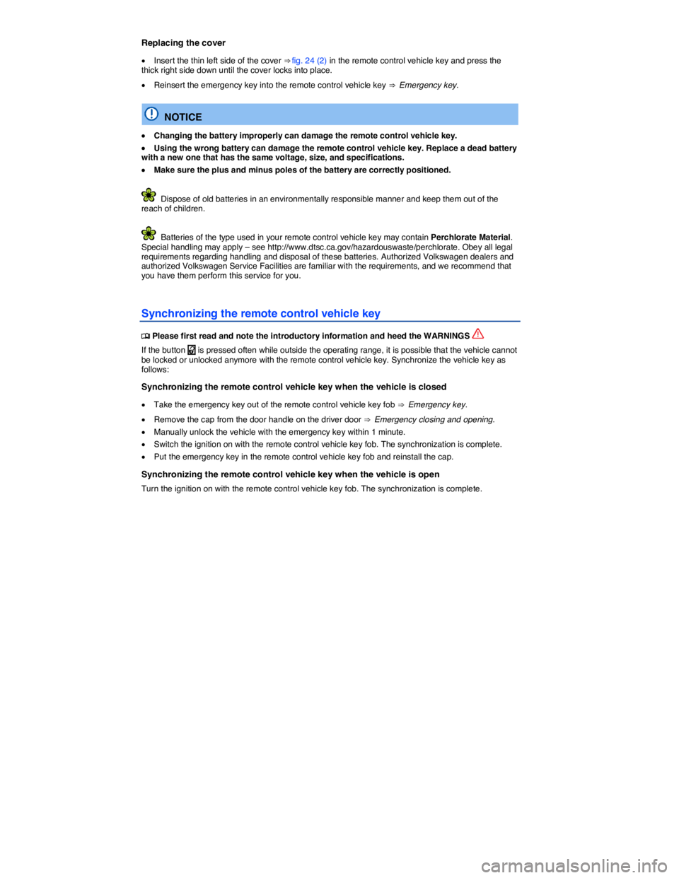 VOLKSWAGEN TOUAREG 2017  Owner´s Manual  
Replacing the cover 
�x Insert the thin left side of the cover ⇒ fig. 24 (2) in the remote control vehicle key and press the thick right side down until the cover locks into place. 
�x Reinsert 