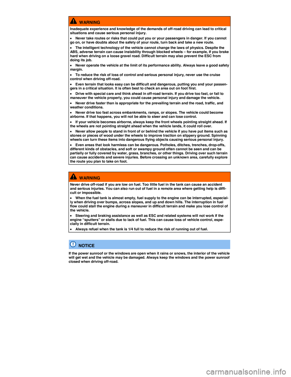 VOLKSWAGEN TOUAREG 2017  Owner´s Manual  
  WARNING 
Inadequate experience and knowledge of the demands of off-road driving can lead to critical situations and cause serious personal injury. 
�x Never take routes or risks that could put you