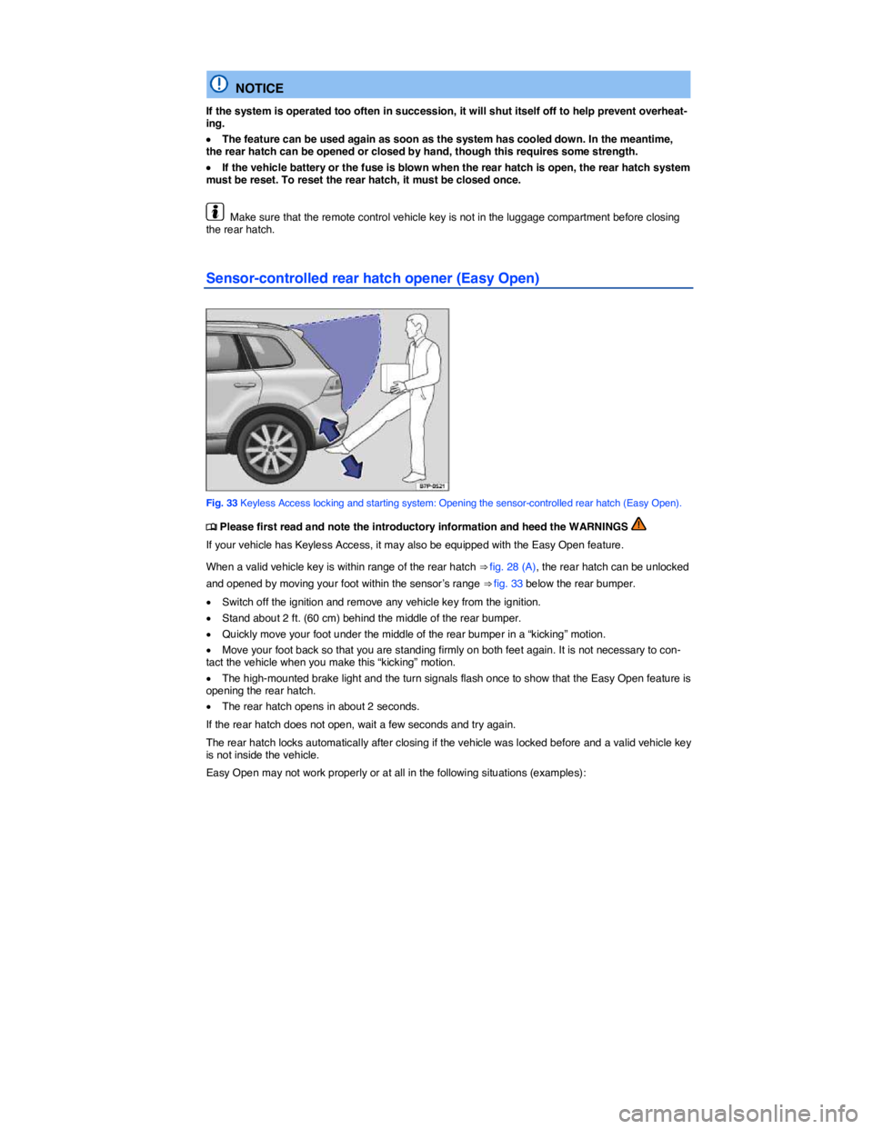 VOLKSWAGEN TOUAREG 2017  Owner´s Manual  
 
  NOTICE 
If the system is operated too often in succession, it will shut itself off to help prevent overheat-ing. 
�x The feature can be used again as soon as the system has cooled down. In the m