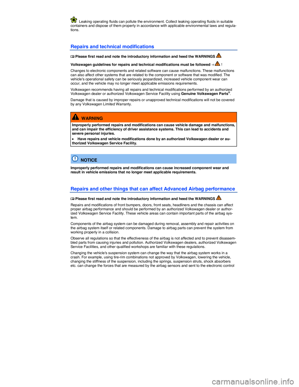 VOLKSWAGEN TOUAREG 2017  Owner´s Manual  
  Leaking operating fluids can pollute the environment. Collect leaking operating fluids in suitable containers and dispose of them properly in accordance with applicable environmental laws and regu