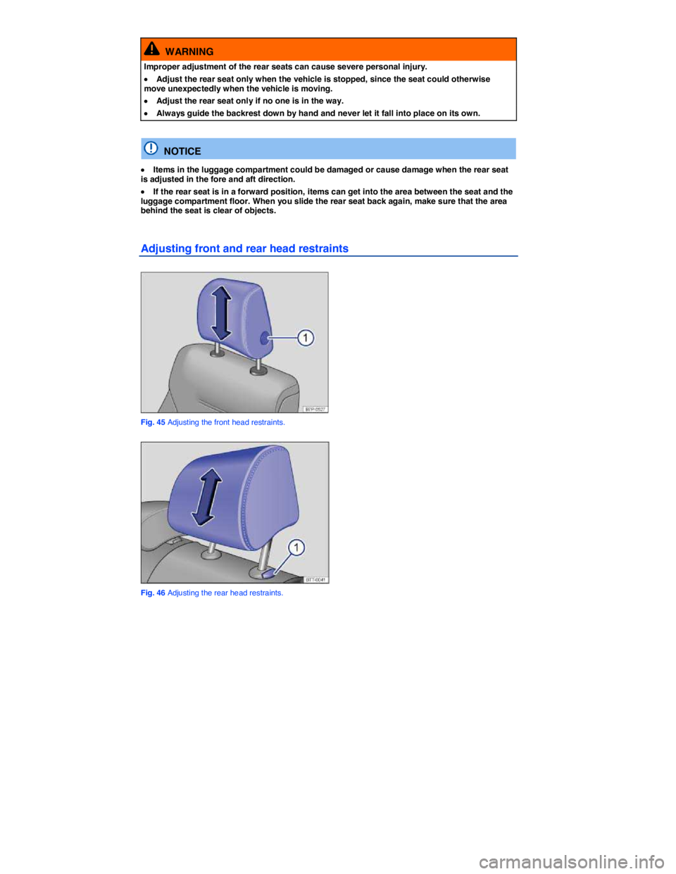 VOLKSWAGEN TOUAREG 2017  Owner´s Manual  
  WARNING 
Improper adjustment of the rear seats can cause severe personal injury. 
�x Adjust the rear seat only when the vehicle is stopped, since the seat could otherwise move unexpectedly when th