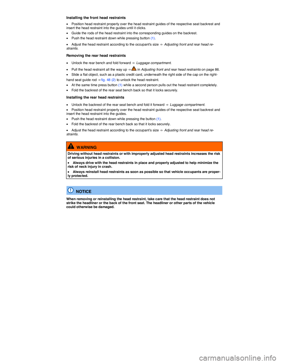 VOLKSWAGEN TOUAREG 2017  Owner´s Manual  
Installing the front head restraints 
�x Position head restraint properly over the head restraint guides of the respective seat backrest and insert the head restraint into the guides until it clicks