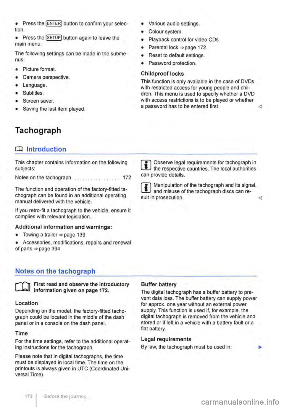 VOLKSWAGEN TRANSPORTER 2015 Owner´s Manual • Press the [ENTER! button to confirm your selec-tion.
• Press the [SETUP! button again to leave the main menu.
The following settings can be made in the subme-nus:
• Picture format.
• Cam VOLKSWAGEN TRANSPORTER 2015 Owner´s Manual • Press the [ENTER! button to confirm your selec-tion.
• Press the [SETUP! button again to leave the main menu.
The following settings can be made in the subme-nus:
• Picture format.
• Cam