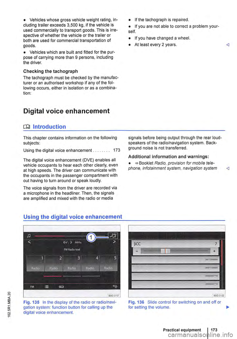 VOLKSWAGEN TRANSPORTER 2015 Owner´s Manual • Vehicles whose gross vehicle weight rating, in-cluding trailer exceeds 3,500 kg, if the vehicle is used commercially to transport goods. This is irre-spective of whether the vehicle or the trailer VOLKSWAGEN TRANSPORTER 2015 Owner´s Manual • Vehicles whose gross vehicle weight rating, in-cluding trailer exceeds 3,500 kg, if the vehicle is used commercially to transport goods. This is irre-spective of whether the vehicle or the trailer