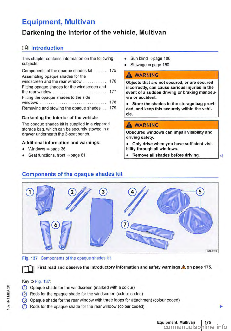 VOLKSWAGEN TRANSPORTER 2015 Owner´s Manual Equipment, Multivan
Darkening the interior of the vehicle, Multivan
n:n Introduction
This chapter contains information on the following subjects:
Components of the opaque shades kit . . . 175
Ass VOLKSWAGEN TRANSPORTER 2015 Owner´s Manual Equipment, Multivan
Darkening the interior of the vehicle, Multivan
n:n Introduction
This chapter contains information on the following subjects:
Components of the opaque shades kit . . . 175
Ass