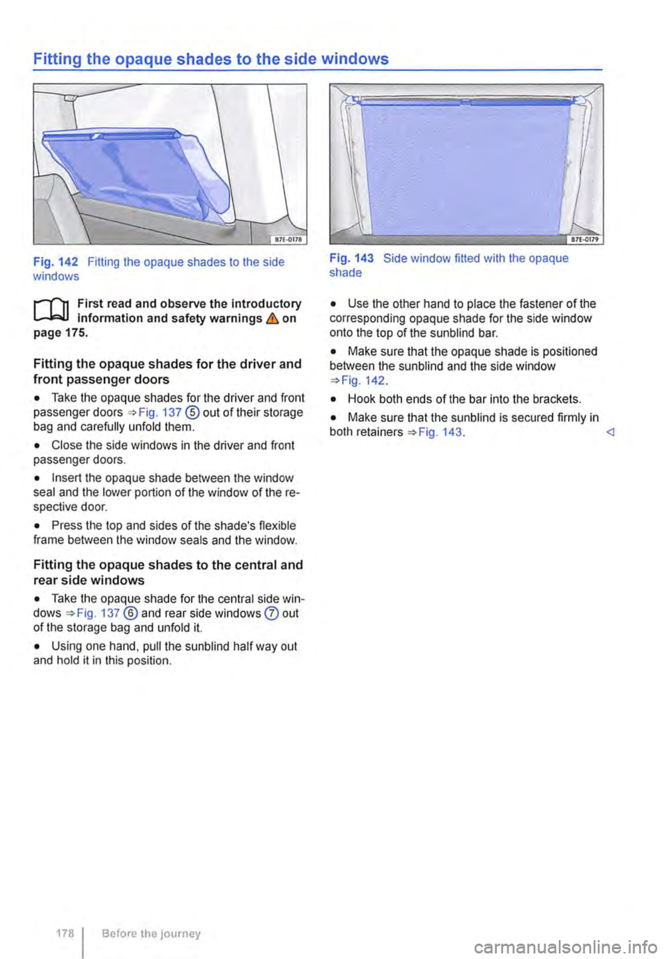 VOLKSWAGEN TRANSPORTER 2015 Owner´s Manual Fitting the opaque shades to the side windows
Fig. 142 Fitting the opaque shades to the side windows
rl"n First read and observe the introductory L-lc.l.l information and safety warnings & on page VOLKSWAGEN TRANSPORTER 2015 Owner´s Manual Fitting the opaque shades to the side windows
Fig. 142 Fitting the opaque shades to the side windows
rl"n First read and observe the introductory L-lc.l.l information and safety warnings & on page