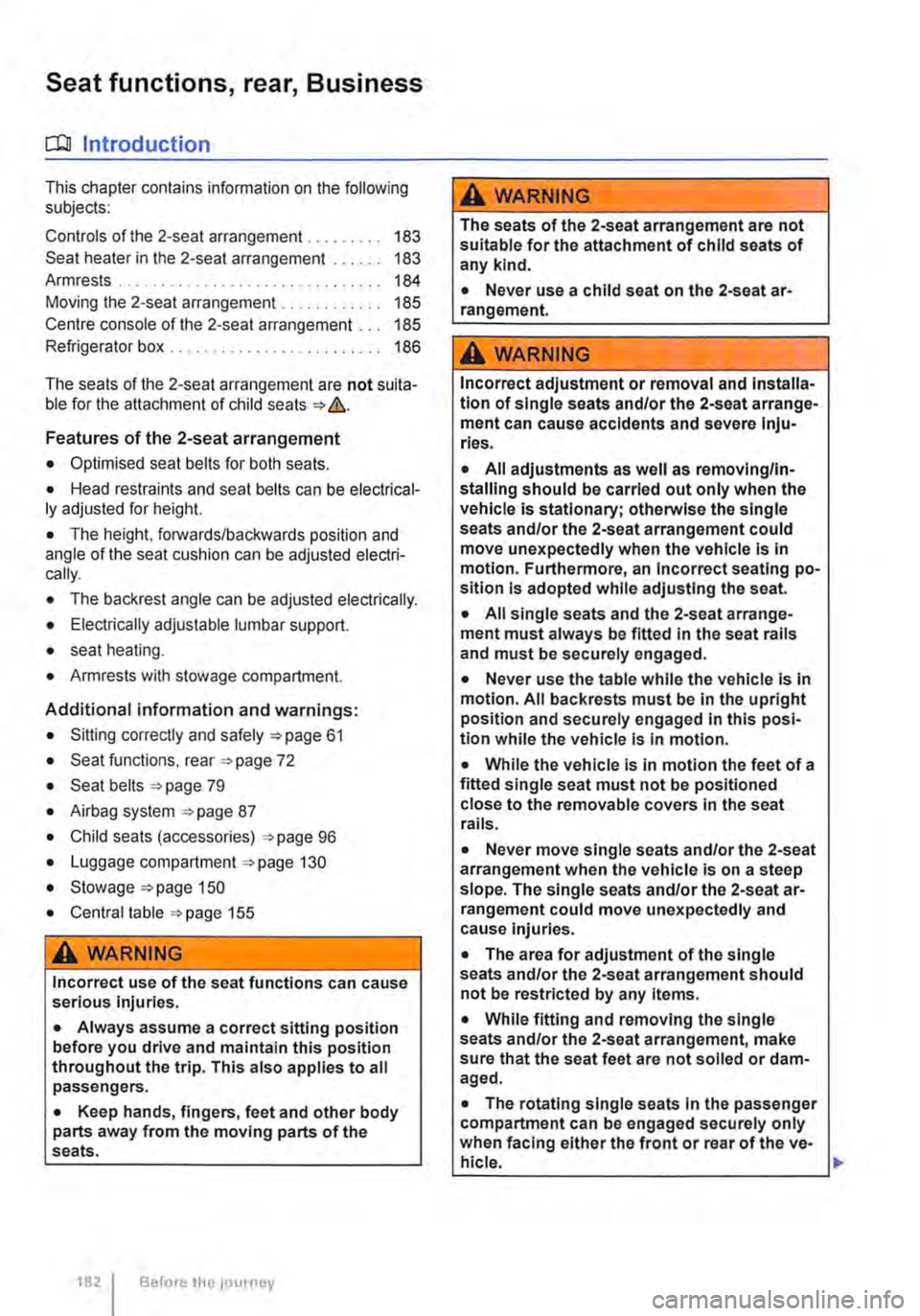 VOLKSWAGEN TRANSPORTER 2015 Owner´s Manual Seat functions, rear, Business
ct:lJ Introduction
This chapter contains information on the following subjects:
Controls of the 2-seat arrangement. . . . . . . . . 183
Seat heater in the 2-seat arr VOLKSWAGEN TRANSPORTER 2015 Owner´s Manual Seat functions, rear, Business
ct:lJ Introduction
This chapter contains information on the following subjects:
Controls of the 2-seat arrangement. . . . . . . . . 183
Seat heater in the 2-seat arr