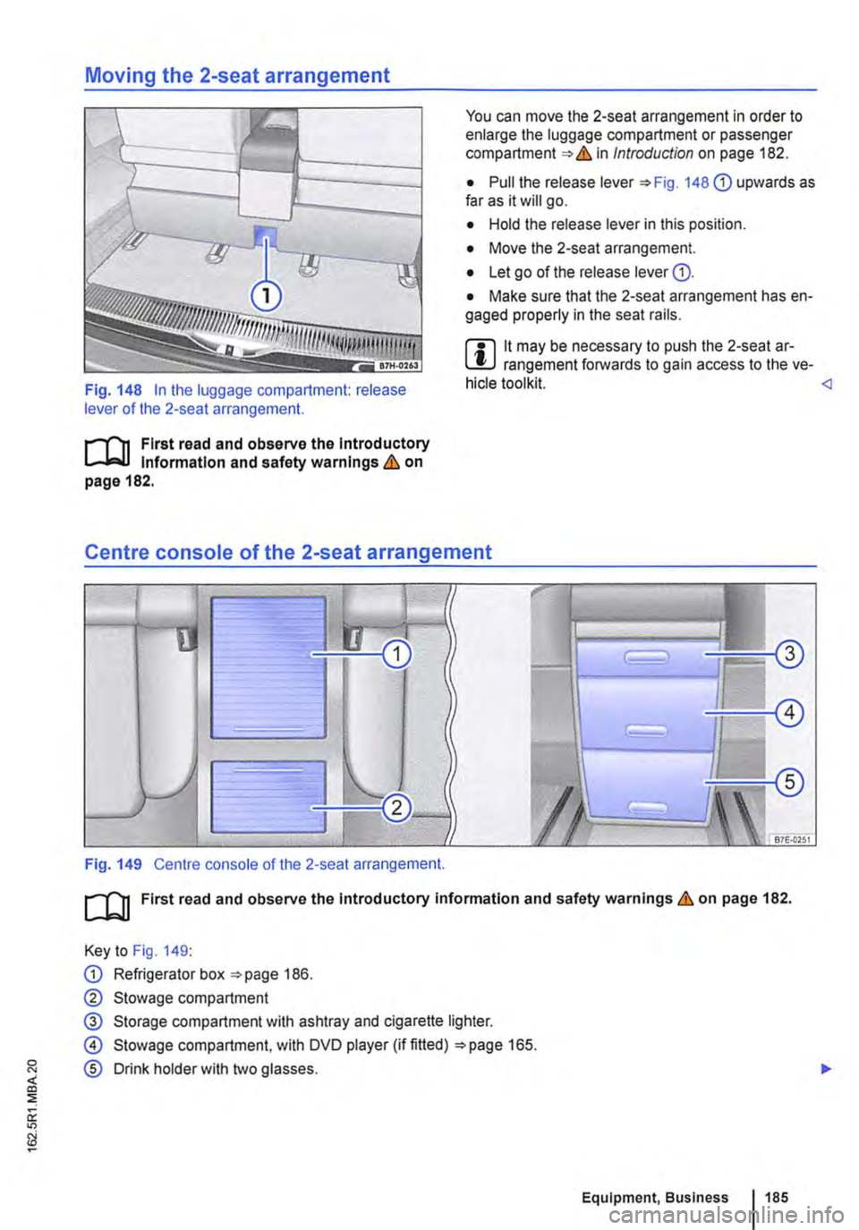VOLKSWAGEN TRANSPORTER 2015 Owner´s Manual Moving the 2-seat arrangement
Fig. 148 In the luggage compartment: release lever of the 2-seat arrangement.
r-f"n First read and observe the Introductory l..-Jo-IJ Information and safety warnings & VOLKSWAGEN TRANSPORTER 2015 Owner´s Manual Moving the 2-seat arrangement
Fig. 148 In the luggage compartment: release lever of the 2-seat arrangement.
r-f"n First read and observe the Introductory l..-Jo-IJ Information and safety warnings &