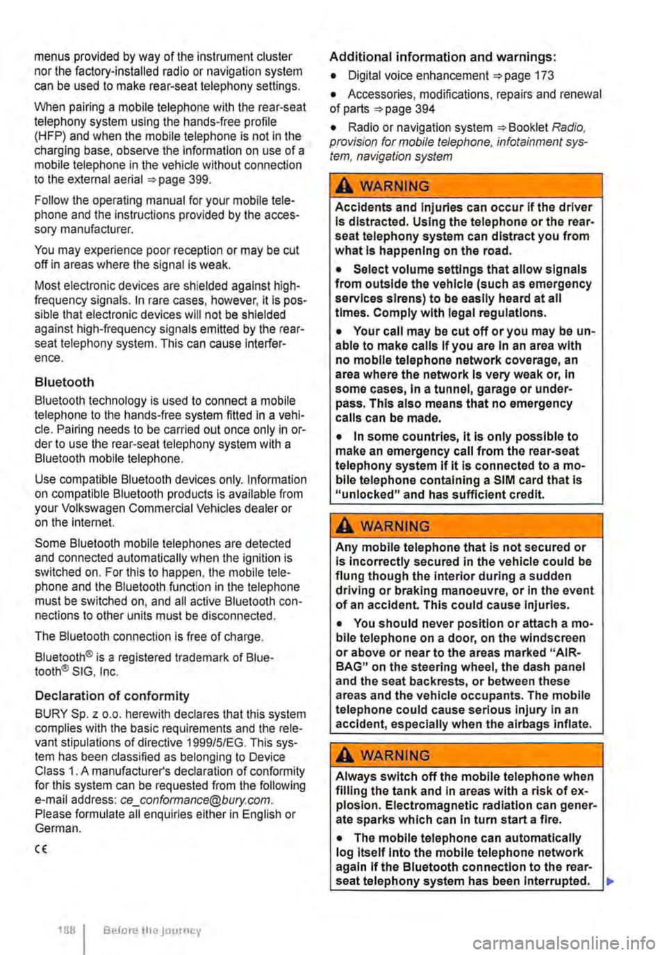 VOLKSWAGEN TRANSPORTER 2015 Owner´s Manual menus provided by way of the instrument cluster nor the factory-installed radio or navigation system can be used to make rear-seat telephony settings.
lfvhen pairing a mobile telephone with the rear VOLKSWAGEN TRANSPORTER 2015 Owner´s Manual menus provided by way of the instrument cluster nor the factory-installed radio or navigation system can be used to make rear-seat telephony settings.
lfvhen pairing a mobile telephone with the rear