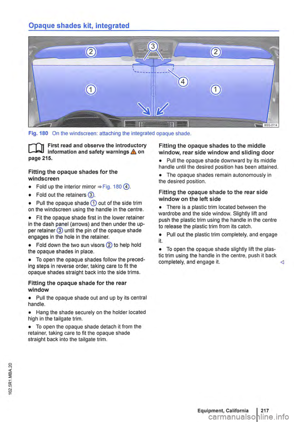 VOLKSWAGEN TRANSPORTER 2015  Owner´s Manual Opaque shades kit, integrated 
Fig. 180 On the windscreen: attaching the integrated opaque shade. 
f""""(n First read and observe the introductory L-W.I information and safety warnings & on page 215