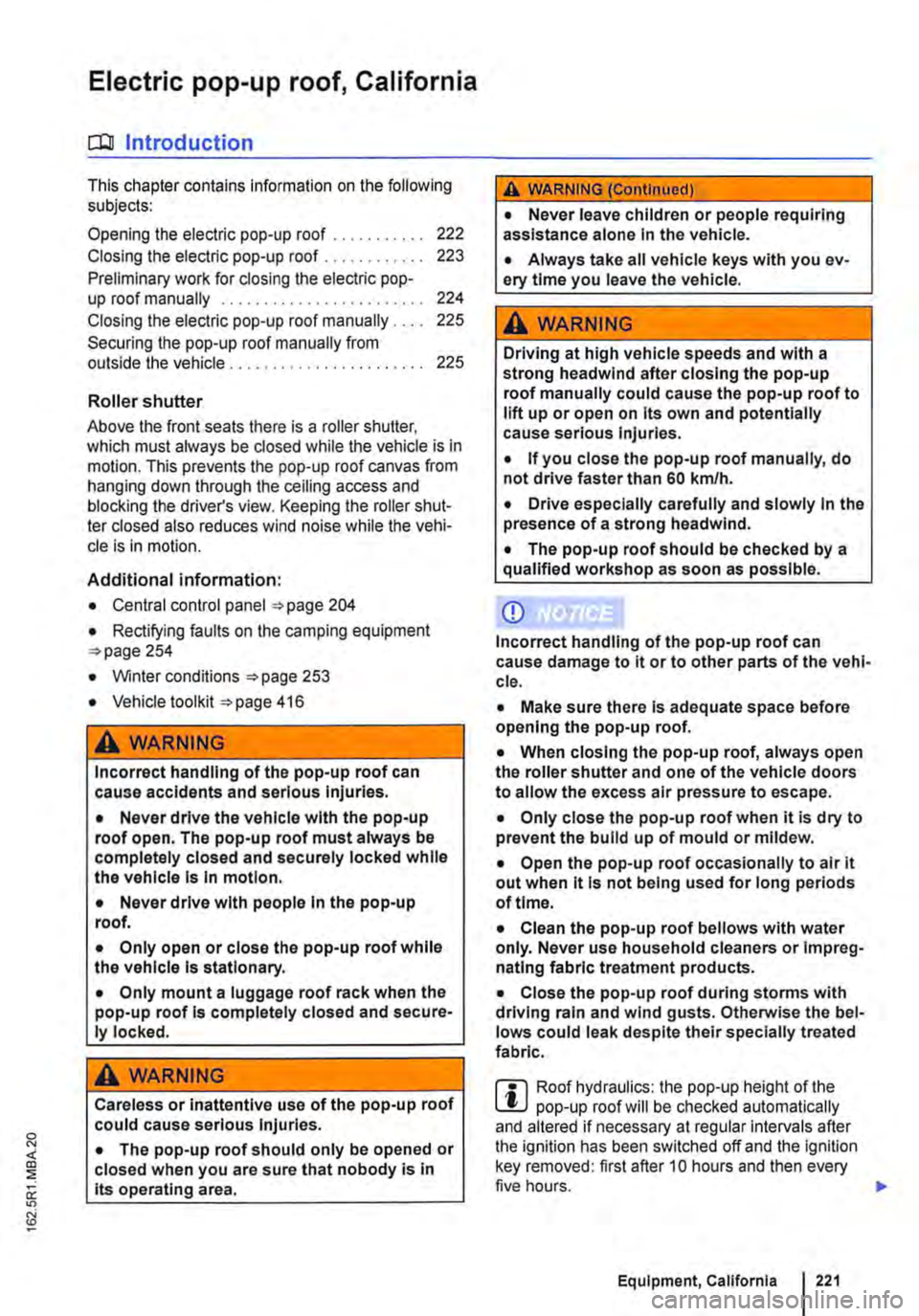 VOLKSWAGEN TRANSPORTER 2015  Owner´s Manual Electric pop-up roof, California 
o:IJ Introduction 
This chapter contains information on the following subjects: 
Opening the electric pop-up roof . . . . . . . . . . . 222 
Closing the electric pop-