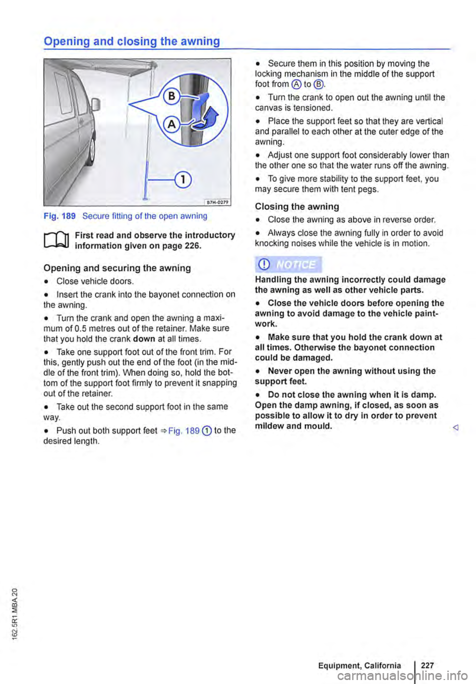 VOLKSWAGEN TRANSPORTER 2015  Owner´s Manual Fig. 189 Secure fitting of the open awning 
r-1l1 First read and observe the introductory information given on page 226. 
Opening and securing the awning 
• Close vehicle doors. 
• Insert the cran