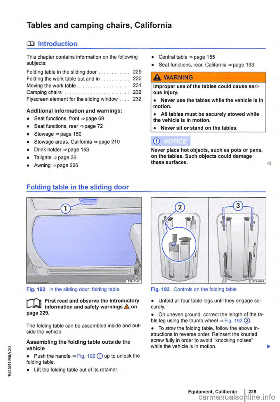 VOLKSWAGEN TRANSPORTER 2015  Owner´s Manual Tables and camping chairs, California 
CllJ Introduction 
This chapter contains information on the following subjects: 
Folding table in the sliding door . . . . . . . . . . . . 229 
Folding the work 