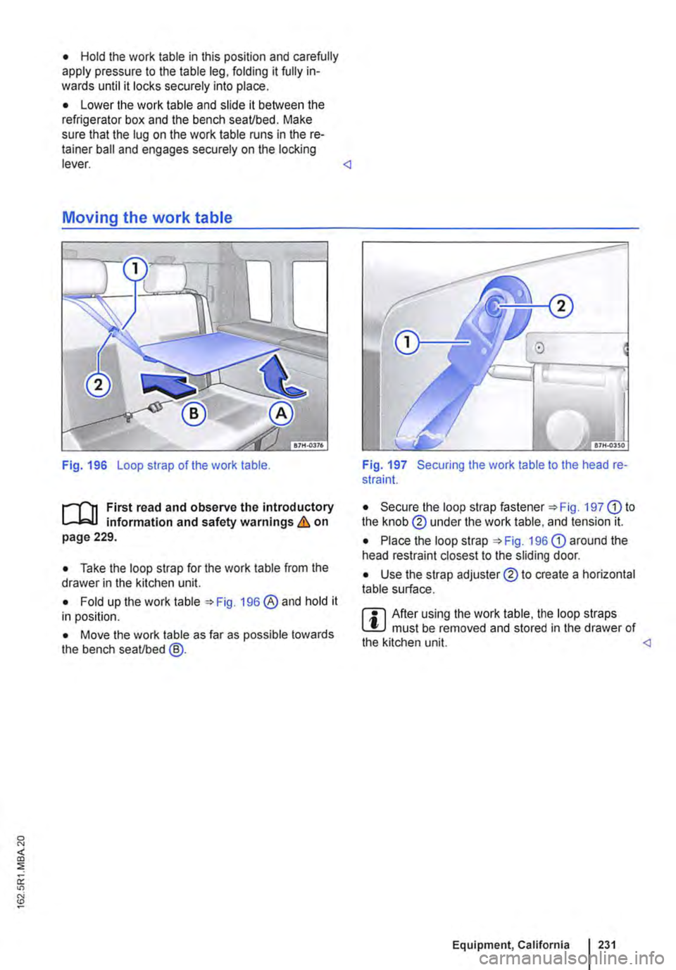 VOLKSWAGEN TRANSPORTER 2015  Owner´s Manual • Hold the work table in this position and carefully apply pressure to the table leg, folding it fully in-wards until it locks securely into place. 
• Lower the work table and slide it between the