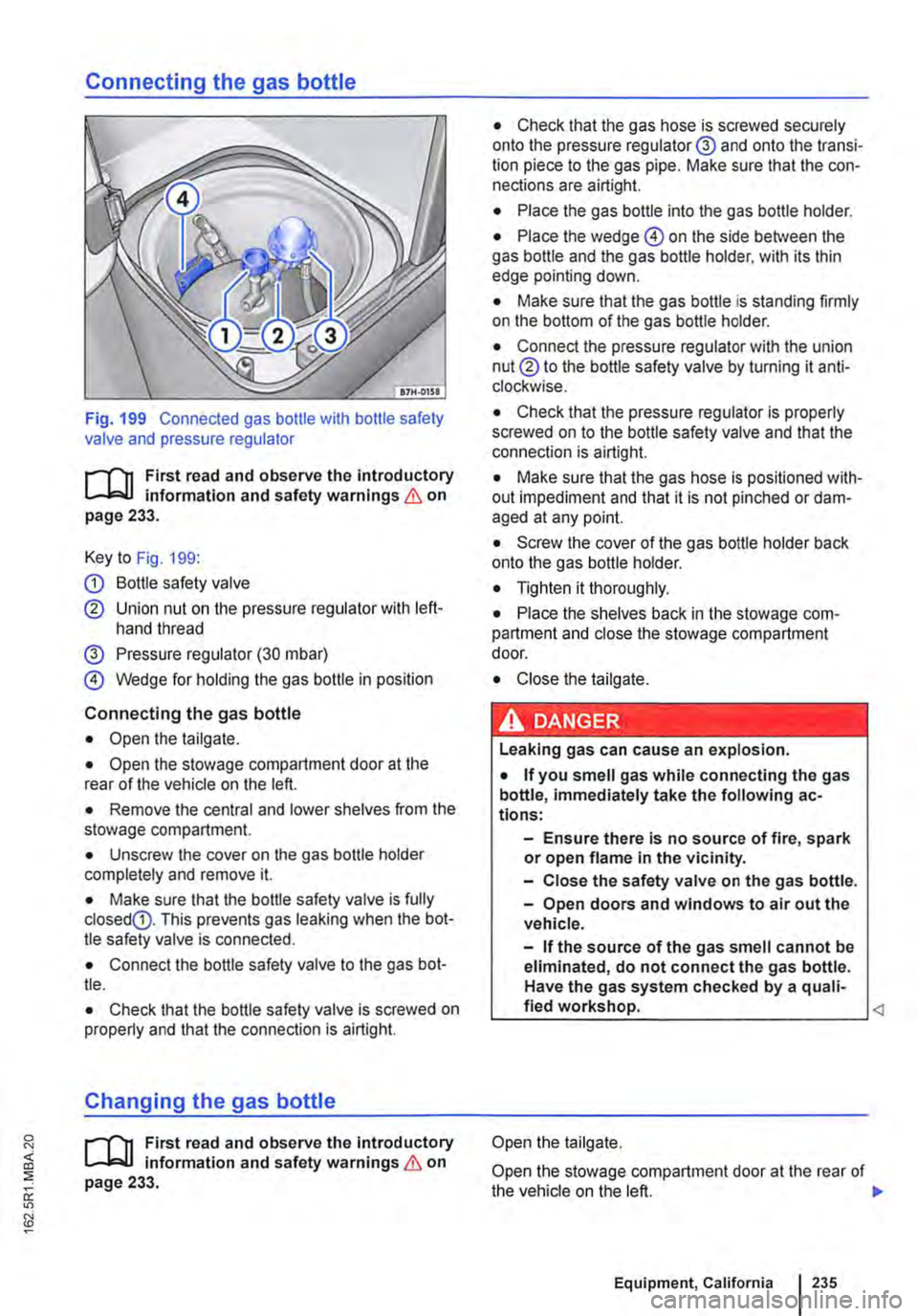 VOLKSWAGEN TRANSPORTER 2015  Owner´s Manual Connecting the gas bottle 
Fig. 199 Connected gas bottle with bottle safety valve and pressure regulator 
r-ln First read and observe the introductory L-J.:.IJ information and safety warnings & on pa