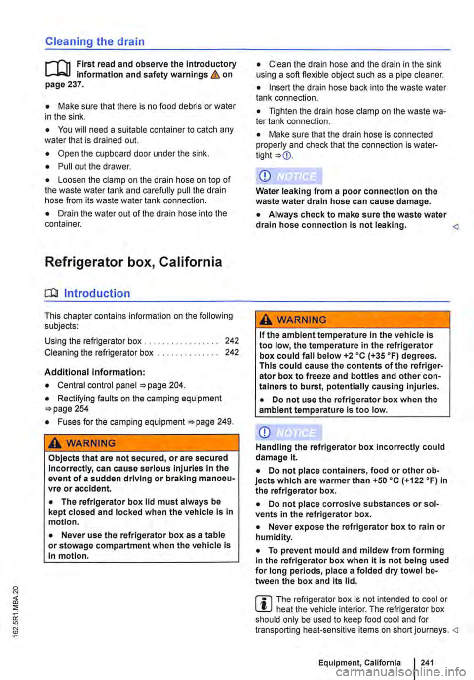 VOLKSWAGEN TRANSPORTER 2015  Owner´s Manual Cleaning the drain 
r-fn First read and observe the introductory l.-.lo=-U information and safety warnings & on page 237. 
• Make sure that there is no food debris or water in the sink. 
• You wi