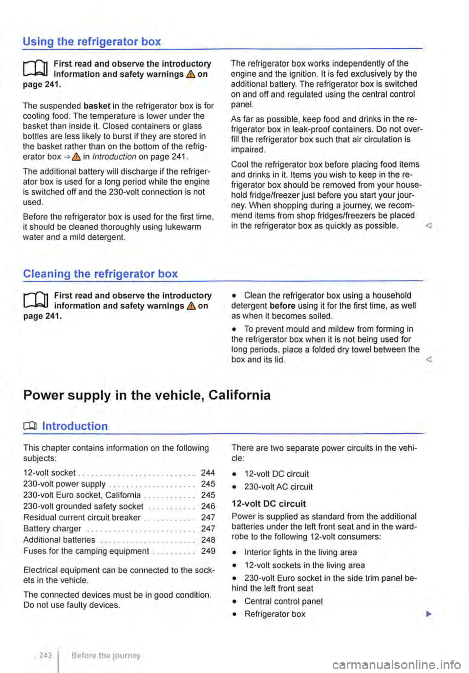 VOLKSWAGEN TRANSPORTER 2015  Owner´s Manual Using the refrigerator box 
r--(n First read and observe the introductory information and safety warnings & on page 241. 
The suspended basket in the refrigerator box is for cooling food. The tempera