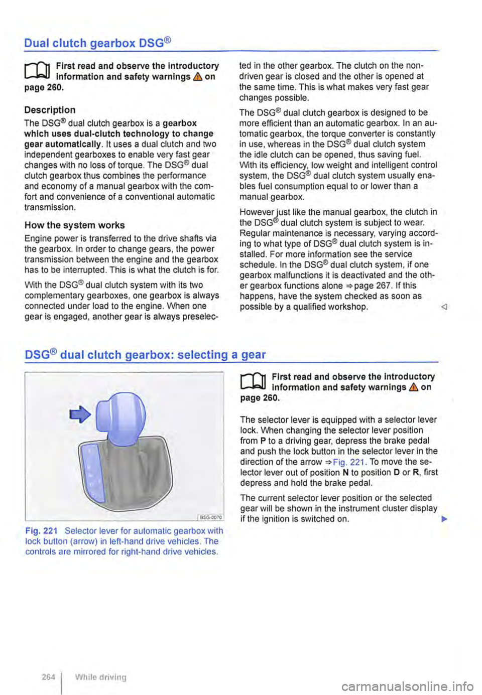 VOLKSWAGEN TRANSPORTER 2015  Owner´s Manual Dual clutch gearbox DSG® 
r-(n First read and observe the Introductory L-.lo:on Information and safety warnings & on page 260. 
Description 
The DSG® dual clutch gearbox is a gearbox which uses dua