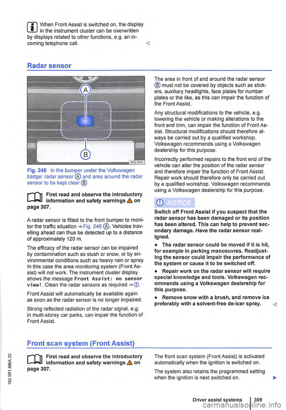 VOLKSWAGEN TRANSPORTER 2015 Owner´s Manual m When Front Assist is switched on, the display L!J in the instrument cluster can be overwritten by displays related to other functions, e.g. an in-coming telephone call. <l
Radar sensor
Fig. 246 In VOLKSWAGEN TRANSPORTER 2015 Owner´s Manual m When Front Assist is switched on, the display L!J in the instrument cluster can be overwritten by displays related to other functions, e.g. an in-coming telephone call. <l
Radar sensor
Fig. 246 In