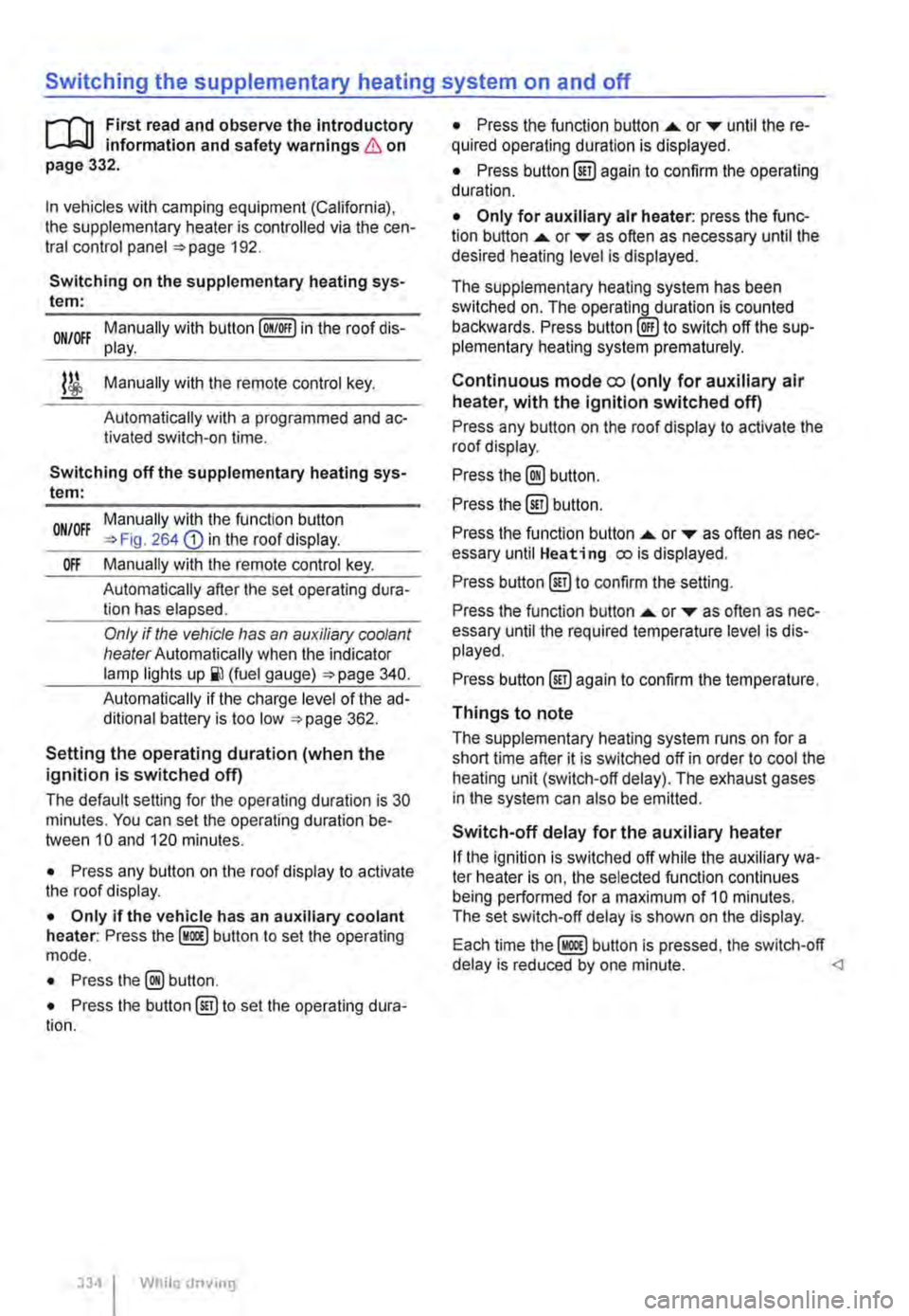 VOLKSWAGEN TRANSPORTER 2015  Owner´s Manual Switching the supplementary heating system on and off 
r-Yn First read and observe the introductory L-J.:.I.I information and safety warnings & on page 332. 
In vehicles with camping equipment (Calif