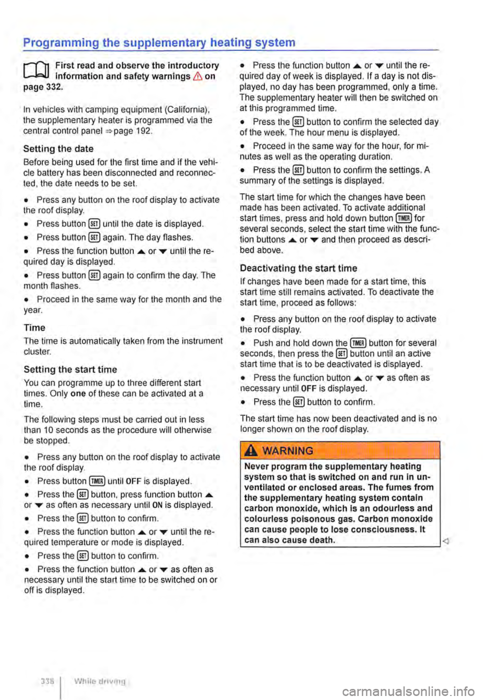VOLKSWAGEN TRANSPORTER 2015  Owner´s Manual Programming the supplementary heating system 
r(n First read and observe the introductory L-Wl Information and safety warnings & on page 332. 
In vehicles with camping equipment (California), the sup