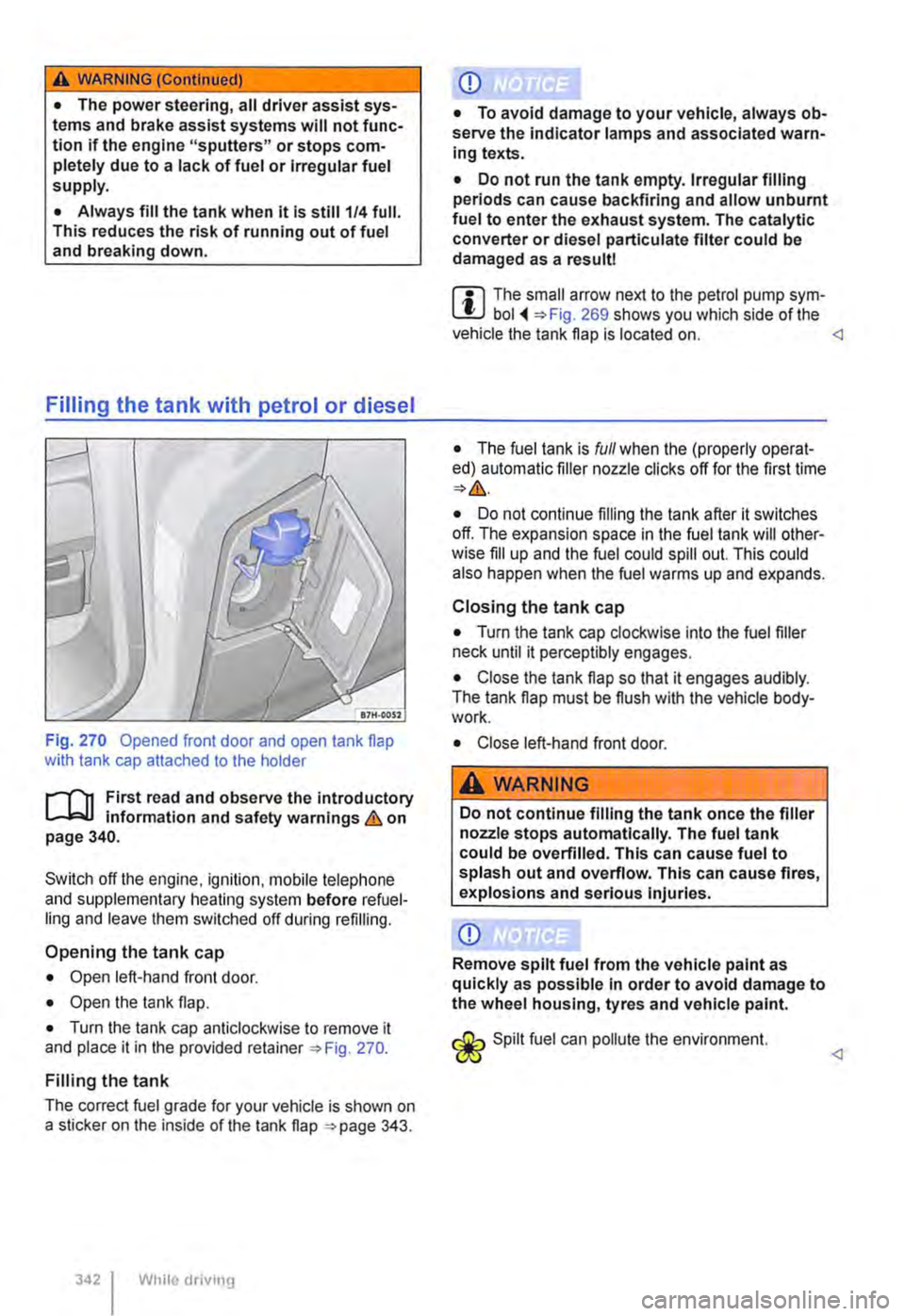 VOLKSWAGEN TRANSPORTER 2015  Owner´s Manual A WARNING_tContlnued) 
• The power steering, all driver assist sys-tems and brake assist systems will not func-tion if the engine "sputters" or stops com-pletely due to a lack of fuel or Irregular f