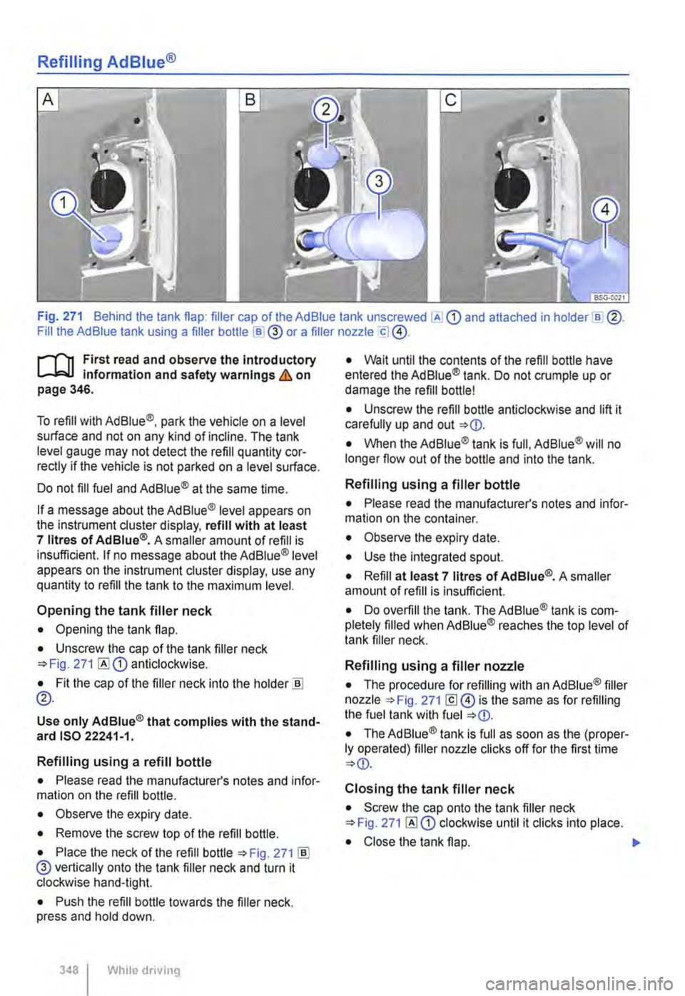 VOLKSWAGEN TRANSPORTER 2015  Owner´s Manual Refilling AdBiue® 
Fig. 271 Behind the tank flap: filler cap of the Ad Blue tank unscrewed [A CD and attached in holder [[ ®. Fill the Ad Blue tank using a filler bottle [B@ or a filler nozzle C] @.